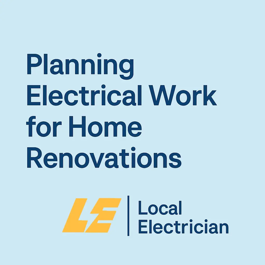 How to Plan Electrical Work for Home Renovations | Local Electrician London
